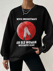 Women's Never Underestimate an Old Woman with Native Blood Sweatshirts
