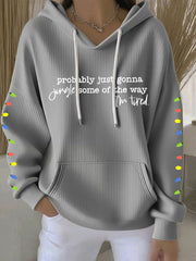 Women's Probably Just Gonna Jingle Some Of The Way I'm Tired Print Casual Hoodie