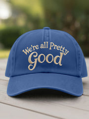 We Are All Pretty Good Printed Casual Unisex Hat