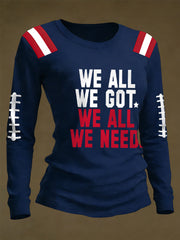Women's We All We Got, We All We Need Gift For Football Fans Casual Long-Sleeve T-Shirt