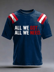 Men's All We Got All We Need Football Fans Gameday Casual Tee