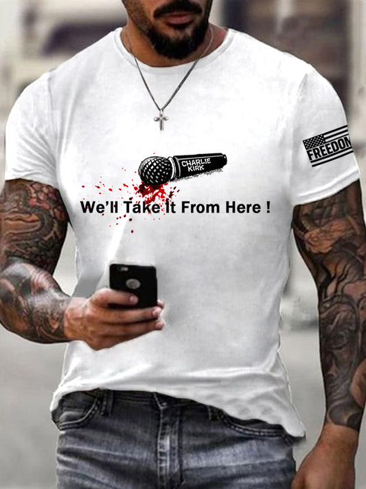 Men's We‘ll Take It From Here! We Are All Charlie Kirk Now! R.I.P Charlie Kirk Tee
