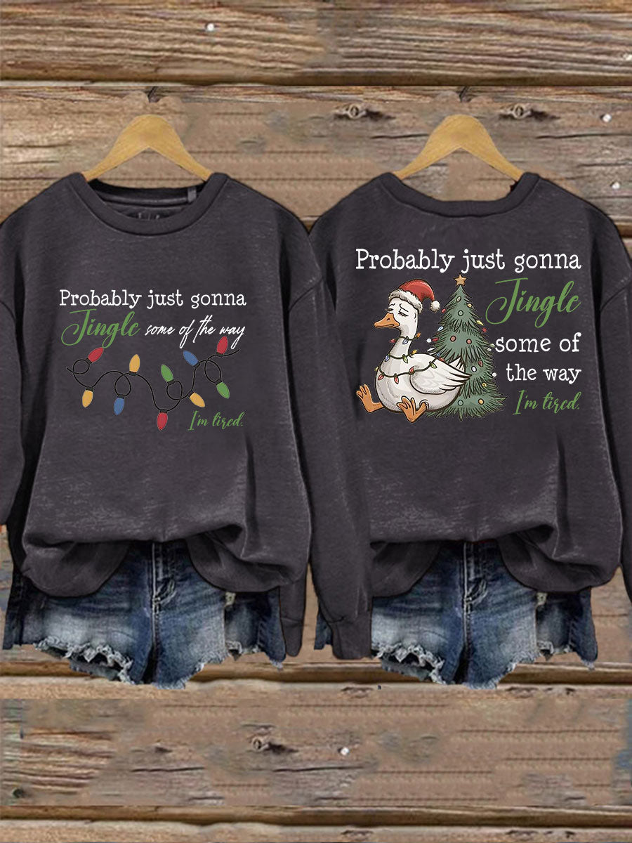 Women's Probably Just Gonna Jingle Some Of The Way I'm Tired Print Sweatshirt