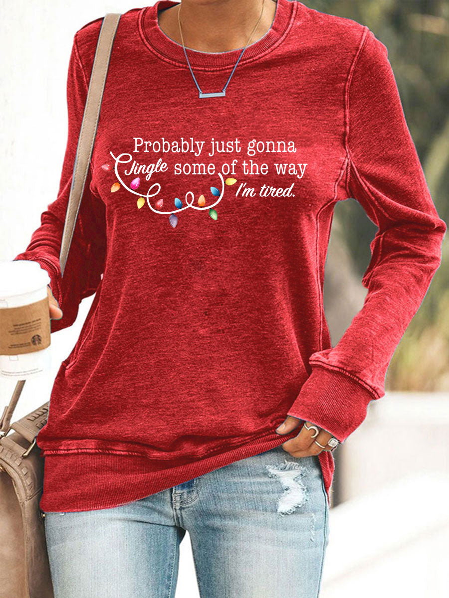 Women's Probably Just Gonna Jingle Some Of The Way I'm Tired Print Sweatshirt