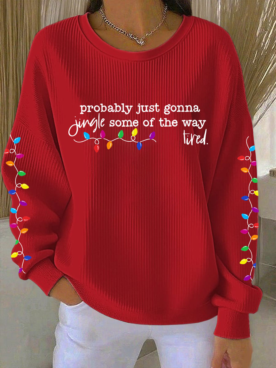 Women's Probably Just Gonna Jingle Some Of The Way I'm Tired Print Sweatshirt