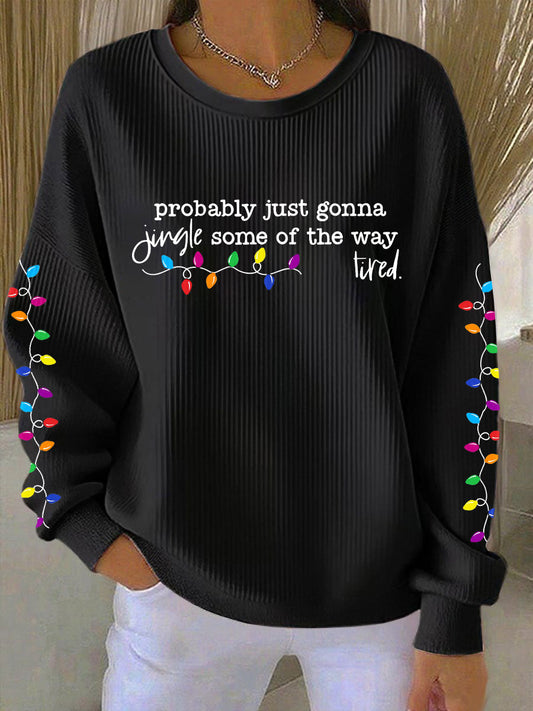 Women's Probably Just Gonna Jingle Some Of The Way I'm Tired Print Sweatshirt
