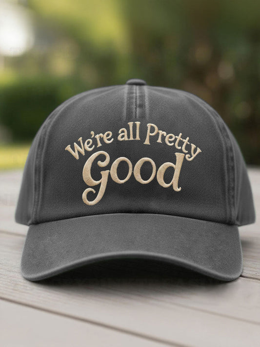 We Are All Pretty Good Printed Casual Unisex Hat