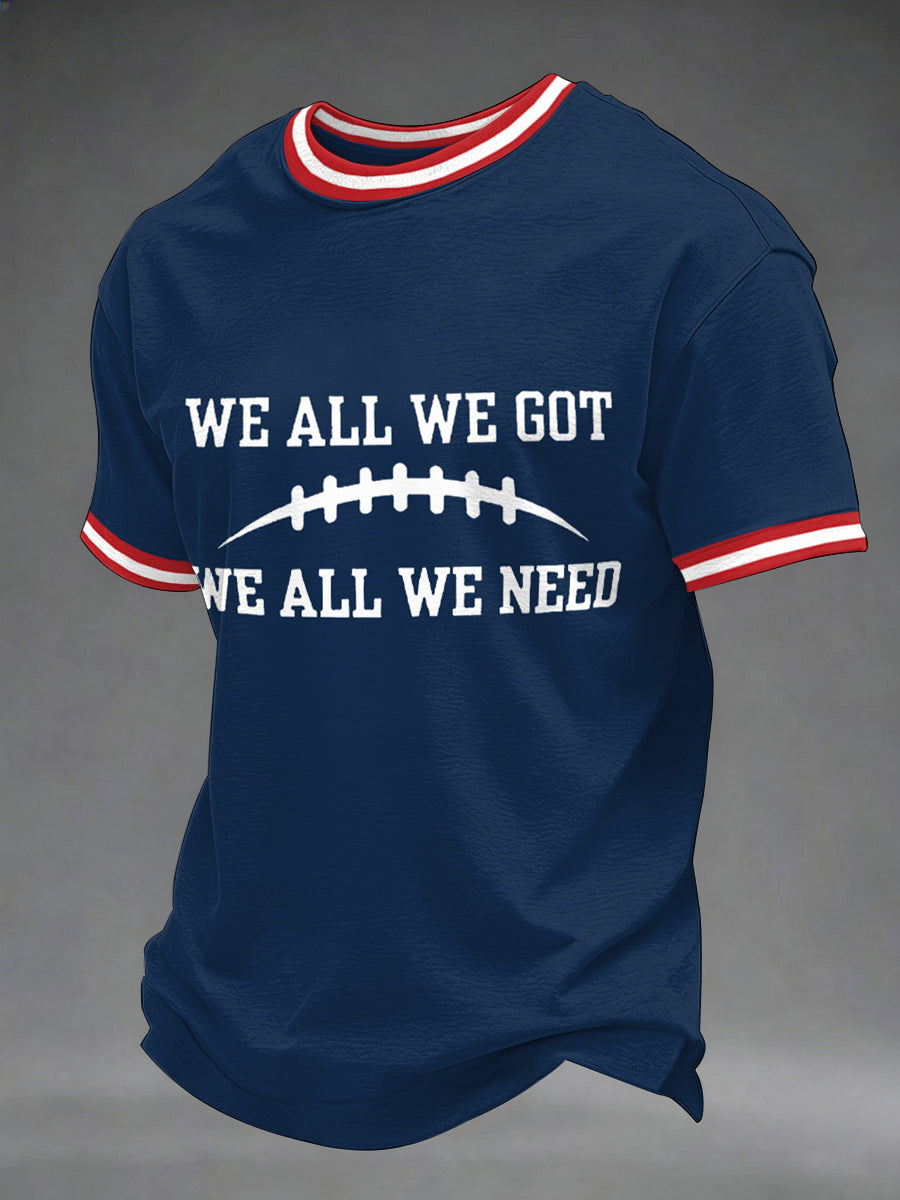 Men'sWe All We Got We All We Need Gift For Football Fans Casual Tee