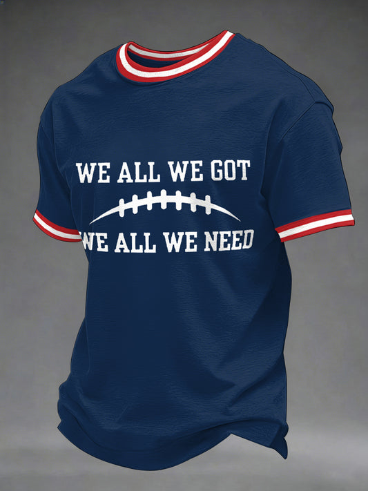 Men'sWe All We Got We All We Need Gift For Football Fans Casual Tee