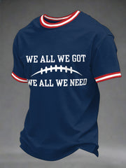 Men'sWe All We Got We All We Need Gift For Football Fans Casual Tee