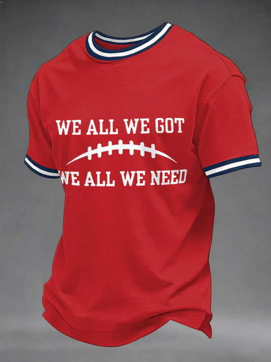 Men'sWe All We Got We All We Need Gift For Football Fans Casual Tee