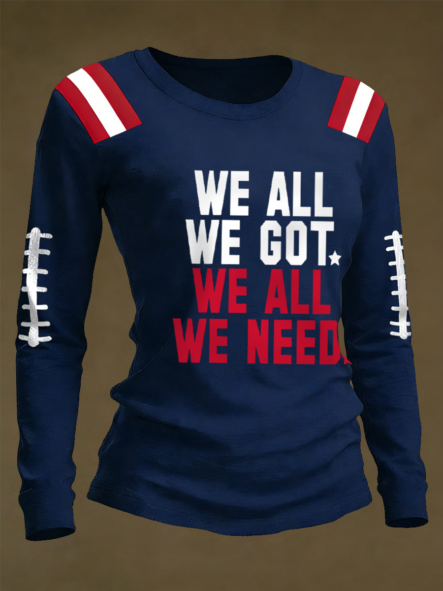 Women's We All We Got, We All We Need Gift For Football Fans Casual Long-Sleeve T-Shirt