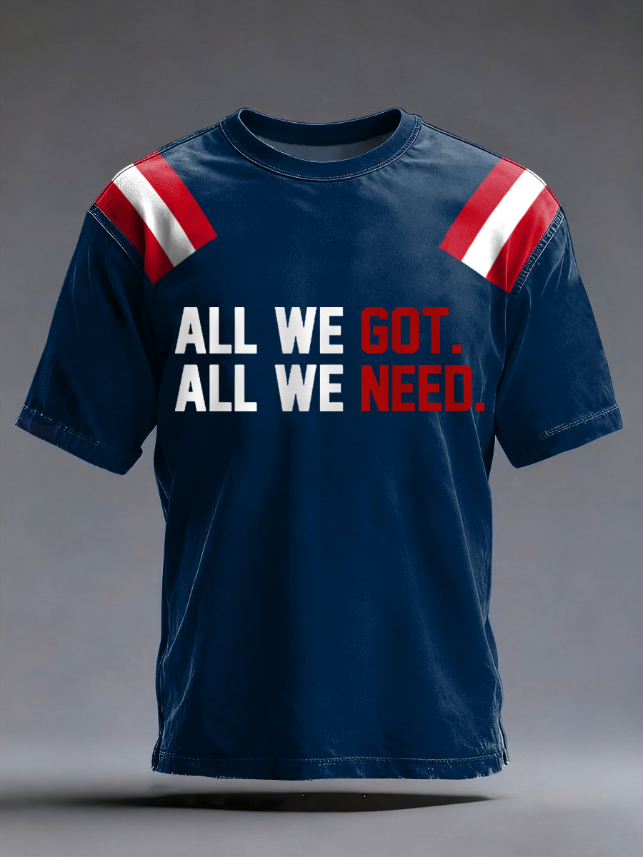 Men's All We Got All We Need Football Fans Gameday Casual Tee