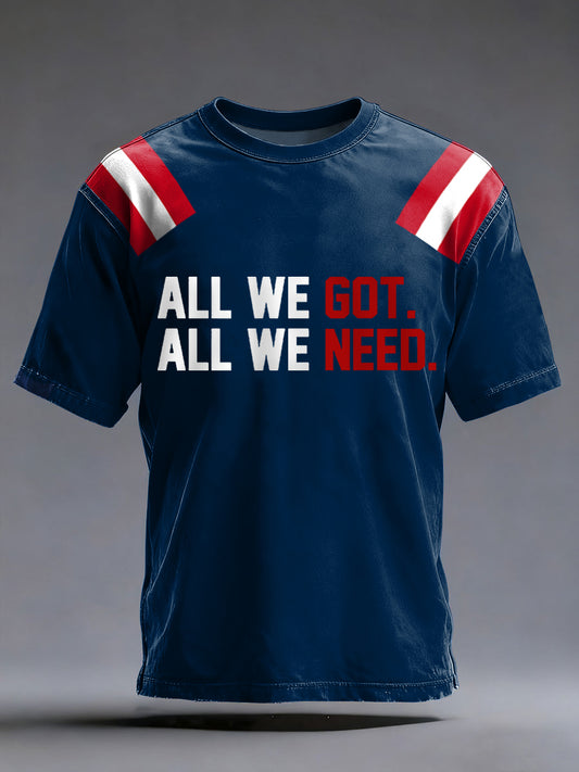 Men's All We Got All We Need Football Fans Gameday Casual Tee