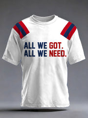 Men's All We Got All We Need Football Fans Gameday Casual Tee